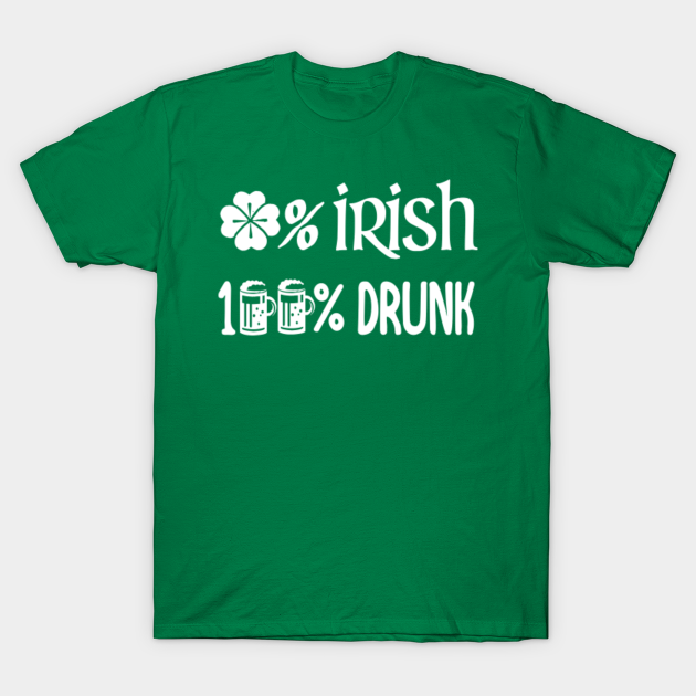 0 Irish 100 Drunk 0 Irish 100 Drunk T Shirt Teepublic 